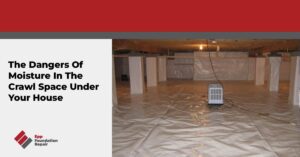 The Dangers Of Moisture In The Crawl Space Under Your House