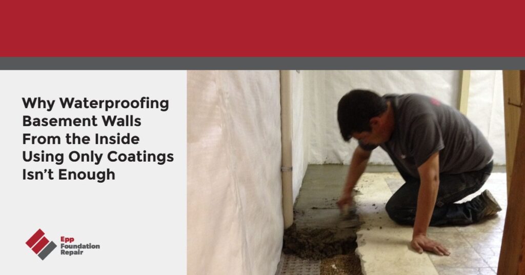 Why Waterproofing Basement Walls From the Inside Using Only Coatings Isn’t Enough